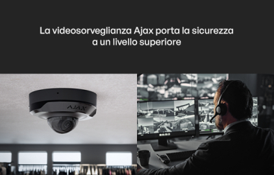 La videosorveglianza Ajax porta la sicurezza a un livello superiore