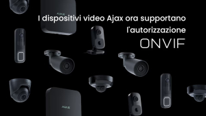 I dispositivi video Ajax ora supportano l&#039;autorizzazione ONVIF