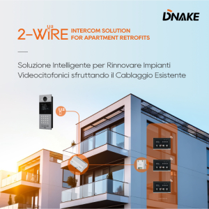 Dnake: Soluzione videocitofonica a 2 Fili per la ristrutturazione di appartamenti